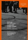 Outlaw Motorcycle Clubs and Street Gangs : Scheming Legality, Resisting Criminalization - Book