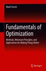 Fundamentals of Optimization : Methods, Minimum Principles, and Applications for Making Things Better - Book