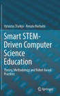 Smart STEM-Driven Computer Science Education : Theory, Methodology and Robot-based Practices - Book