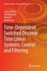 Time-Dependent Switched Discrete-Time Linear Systems: Control and Filtering - Book