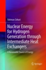Nuclear Energy for Hydrogen Generation through Intermediate Heat Exchangers : A Renewable Source of Energy - Book