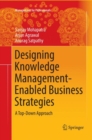 Designing Knowledge Management-Enabled Business Strategies : A Top-Down Approach - Book