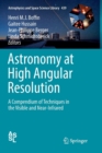 Astronomy at High Angular Resolution : A Compendium of Techniques in the Visible and Near-Infrared - Book
