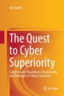 The Quest to Cyber Superiority : Cybersecurity Regulations, Frameworks, and Strategies of  Major Economies - Book