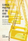 Clinical Practice at the Edge of Care : Developments in Working with At-Risk Children and their Families - Book