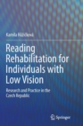 Reading Rehabilitation for Individuals with Low Vision : Research and Practice in the Czech Republic - Book