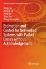Estimation and Control for Networked Systems with Packet Losses without Acknowledgement - Book
