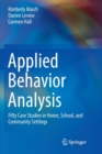 Applied Behavior Analysis : Fifty Case Studies in Home, School, and Community Settings - Book