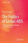 The Politics of Global AIDS : Institutionalization of Solidarity, Exclusion of Context - Book