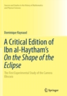 A Critical Edition of Ibn al-Haytham’s On the Shape of the Eclipse : The First Experimental Study of the Camera Obscura - Book