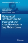 Mathematical Practitioners and the Transformation of Natural Knowledge in Early Modern Europe - Book