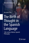 The Birth of Thought in the Spanish Language : 14th century Hebrew-Spanish Philosophy - Book