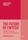 The Future of FinTech : Integrating Finance and Technology in Financial Services - Book