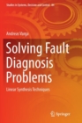 Solving Fault Diagnosis Problems : Linear Synthesis Techniques - Book