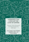 Cosmopolitan Lives on the Cusp of Empire : Interfaith, Cross-Cultural and Transnational Networks, 1860-1950 - Book