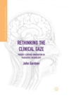 Rethinking the Clinical Gaze : Patient-centred Innovation in Paediatric Neurology - Book
