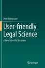 User-friendly Legal Science : A New Scientific Discipline - Book