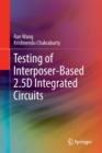 Testing of Interposer-Based 2.5D Integrated Circuits - Book