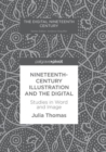 Nineteenth-Century Illustration and the Digital : Studies in Word and Image - Book