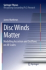 Disc Winds Matter : Modelling Accretion and Outflows on All Scales - Book