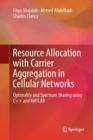 Resource Allocation with Carrier Aggregation in Cellular Networks : Optimality and Spectrum Sharing using C++ and MATLAB - Book