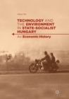 Technology and the Environment in State-Socialist Hungary : An Economic History - Book