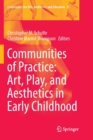 Communities of Practice: Art, Play, and Aesthetics in Early Childhood - Book