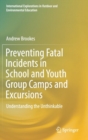 Preventing Fatal Incidents in School and Youth Group Camps and Excursions : Understanding the Unthinkable - Book