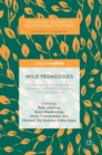 Wild Pedagogies : Touchstones for Re-Negotiating Education and the Environment in the Anthropocene - Book