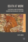 Death at Work : Existential and Psychosocial Perspectives on End-of-Life Care - Book