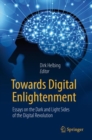 Towards Digital Enlightenment : Essays on the Dark and Light Sides of the Digital Revolution - Book