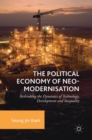 The Political Economy of Neo-modernisation : Rethinking the Dynamics of Technology, Development and Inequality - Book