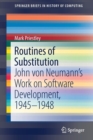 Routines of Substitution : John von Neumann's Work on Software Development, 1945-1948 - Book