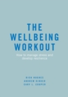 The Wellbeing Workout : How to manage stress and develop resilience - Book