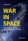 War in Space : The Science and Technology Behind Our Next Theater of Conflict - Book