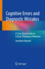 Cognitive Errors and Diagnostic Mistakes : A Case-Based Guide to Critical Thinking in Medicine - Book