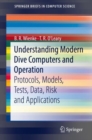 Understanding Modern Dive Computers and Operation : Protocols, Models, Tests, Data, Risk and Applications - Book