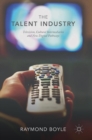 The Talent Industry : Television, Cultural Intermediaries and New Digital Pathways - Book