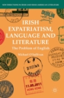 Irish Expatriatism, Language and Literature : The Problem of English - Book