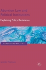 Abortion Law and Political Institutions : Explaining Policy Resistance - Book