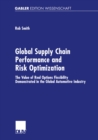 Global Supply Chain Performance and Risk Optimization : The Value of Real Options Flexibility Demonstrated in the Global Automotive Industry - eBook