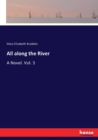 All along the River : A Novel. Vol. 3 - Book