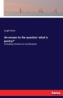 An Answer to the Question 'what is Poetry? : Including Remarks on Versification - Book