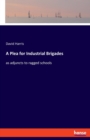A Plea for Industrial Brigades : as adjuncts to ragged schools - Book