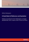 A Hand-Book of Reference and Quotation : Mottoes and aphorisms from Shakespeare: arranged alphabetically, with a copious index of words and ideas - Book
