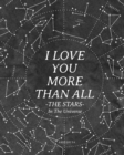I Love You More Than All The Stars In The Universe : 365 Reasons Why I Love You - Gifts That Say I Love You For Him - Book