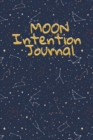 Moon Intention Journal : Witch Planner To Write In New Moon Ritual & Phases - Manifesting Journaling Notebook For Wiccans & Mages - 6"x9", 100 Pages With Magic Spell Cover Print - Book