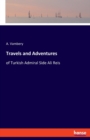 Travels and Adventures : of Turkish Admiral Side Ali Reis - Book