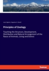 Principles of Zoology : Touching the Structure, Development, Distribution and Natural Arrangement of the Races of Animals, Living and Extinct - Book