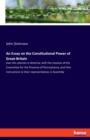 An Essay on the Constitutional Power of Great-Britain : over the colonies in America: with the resolves of the Committee for the Province of Pennsylvania, and their instructions to their representativ - Book